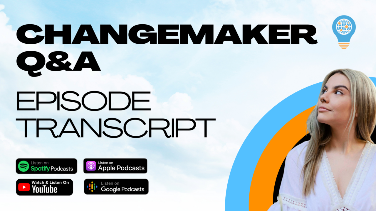 Changemaker Q&A EPISODE TRANSCRIPT